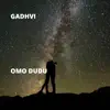 Gadhvi - Omo Dudu - Single